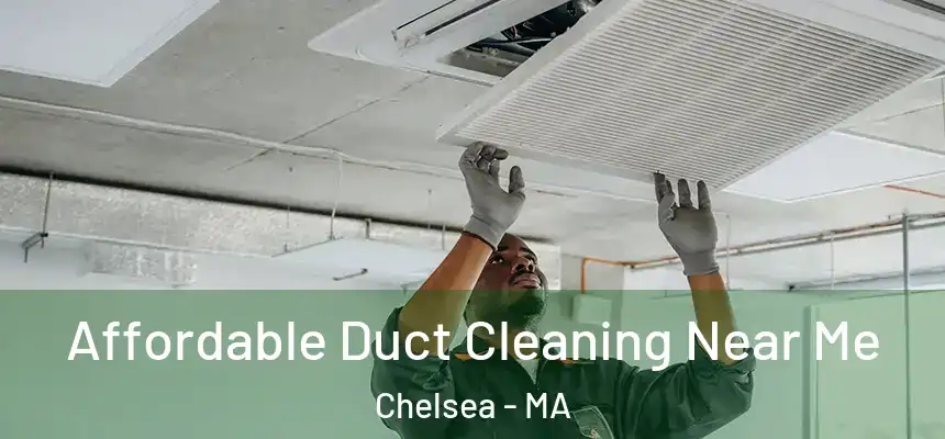 Affordable Duct Cleaning Near Me Chelsea - MA
