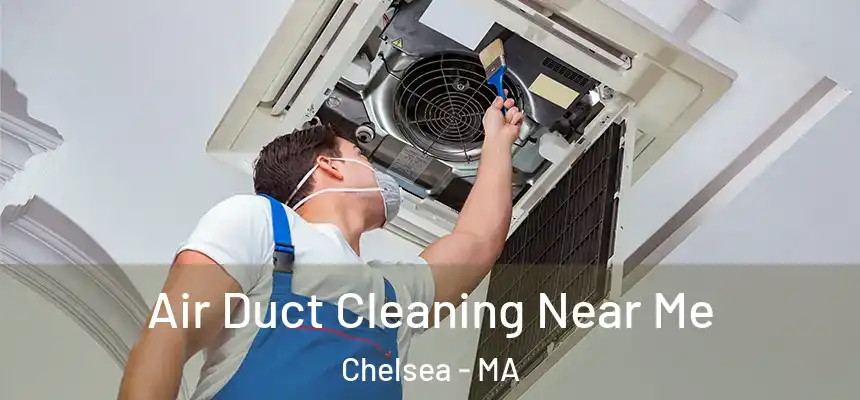 Air Duct Cleaning Near Me Chelsea - MA