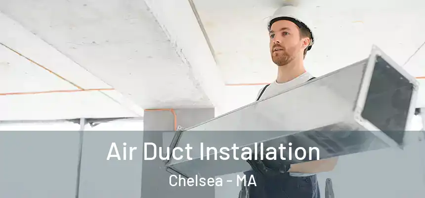  Air Duct Installation Chelsea - MA