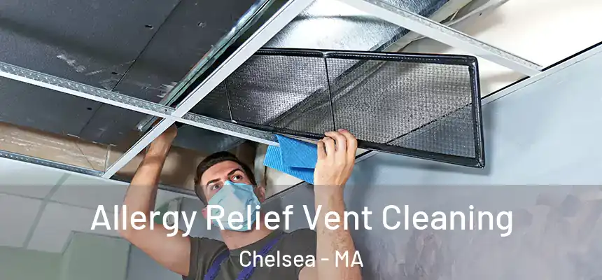  Allergy Relief Vent Cleaning Chelsea - MA