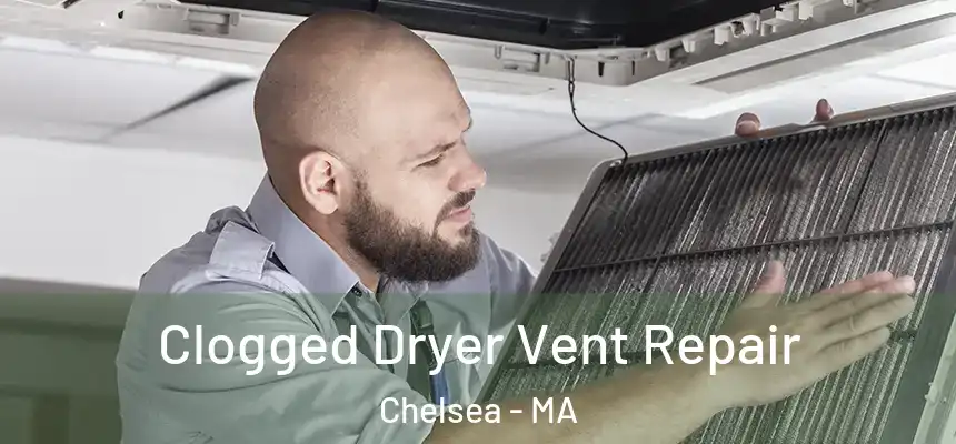  Clogged Dryer Vent Repair Chelsea - MA