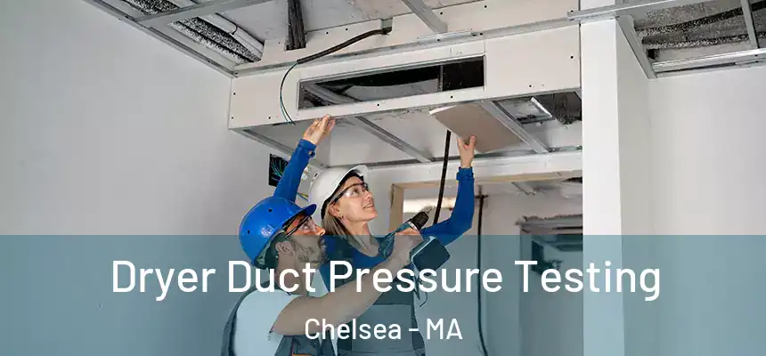 Dryer Duct Pressure Testing Chelsea - MA