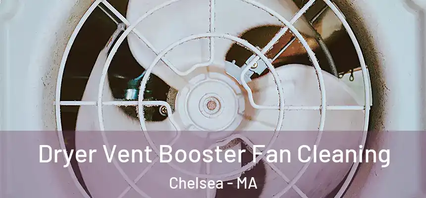 Dryer Vent Booster Fan Cleaning Chelsea - MA