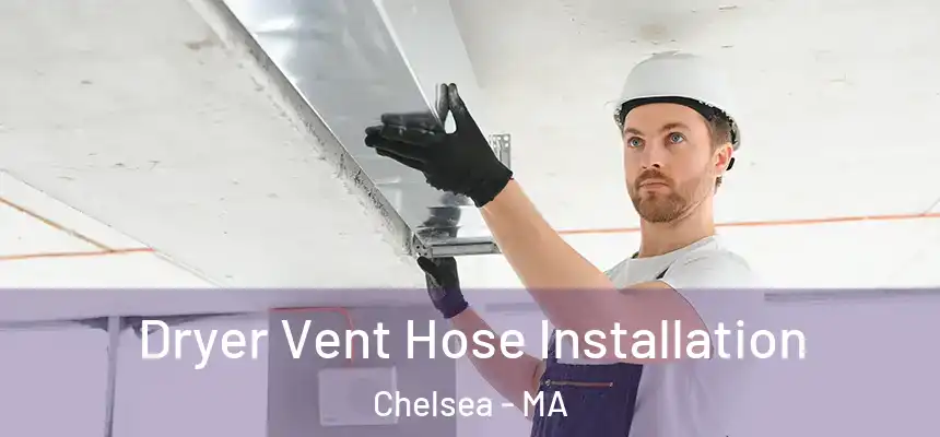  Dryer Vent Hose Installation Chelsea - MA