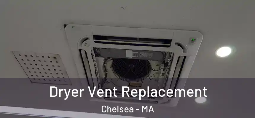 Dryer Vent Replacement Chelsea - MA