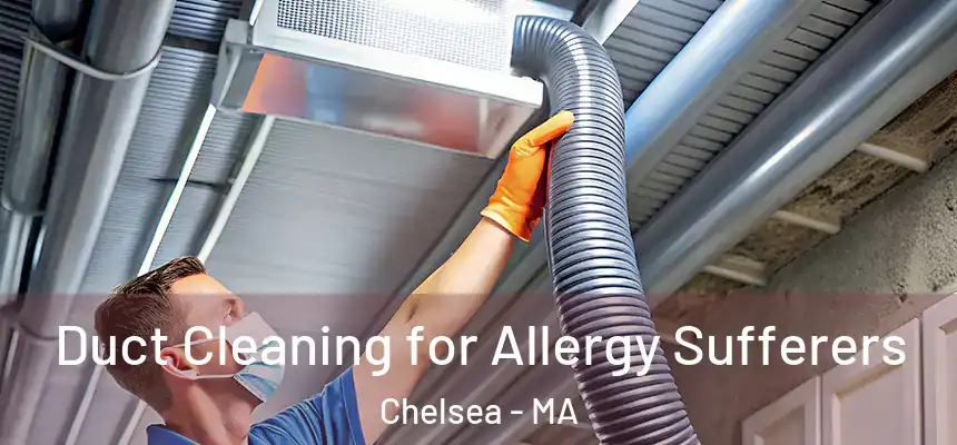  Duct Cleaning for Allergy Sufferers Chelsea - MA