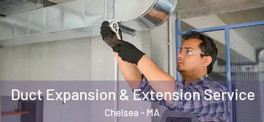 Duct Expansion & Extension Service Chelsea - MA