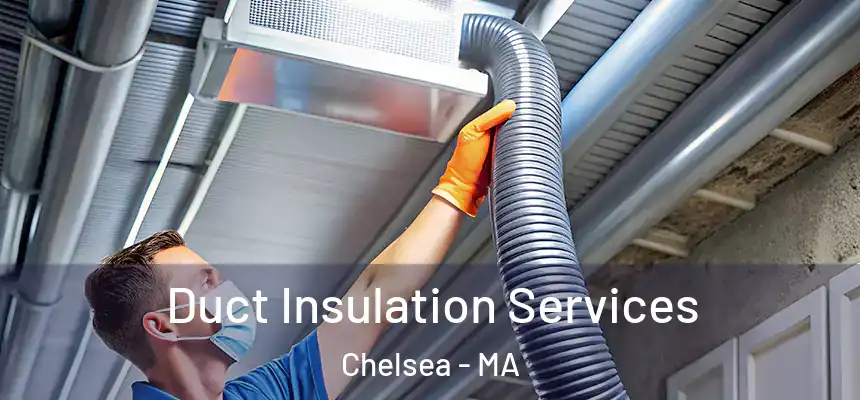  Duct Insulation Services Chelsea - MA