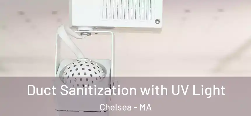  Duct Sanitization with UV Light Chelsea - MA