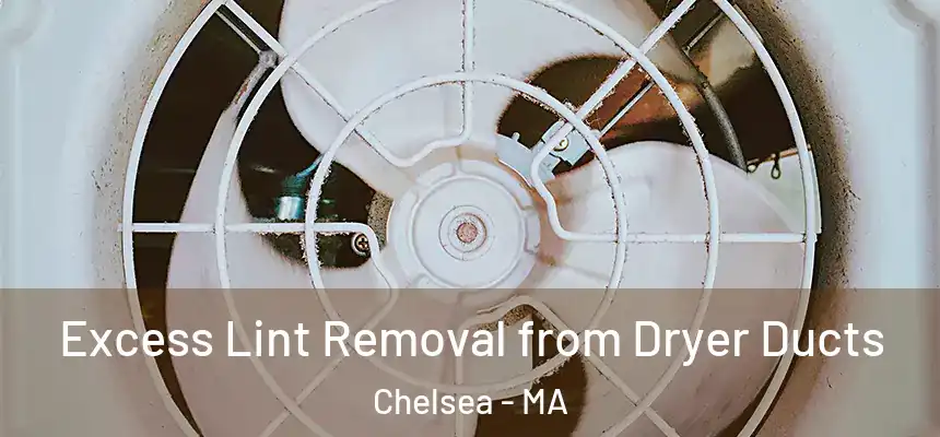  Excess Lint Removal from Dryer Ducts Chelsea - MA