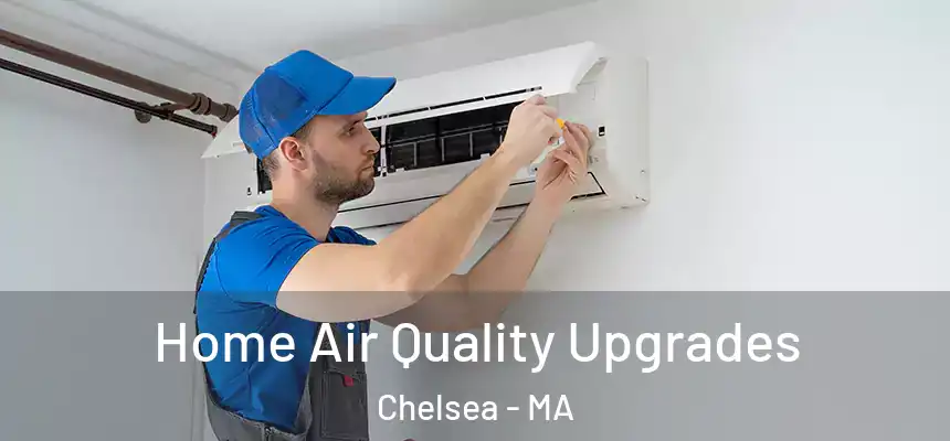  Home Air Quality Upgrades Chelsea - MA