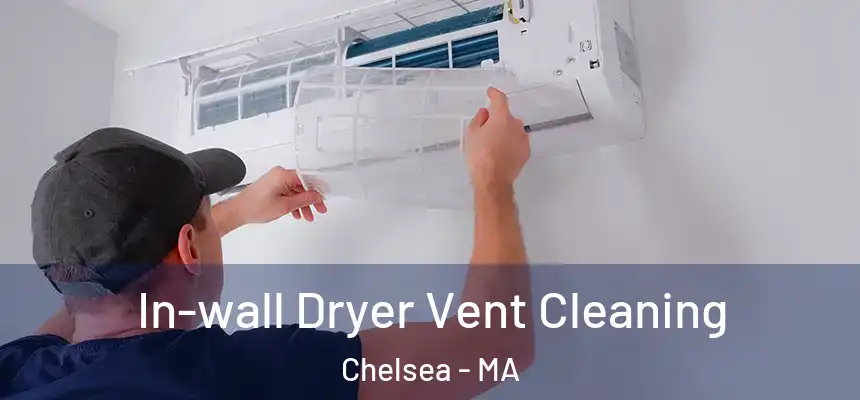 In-wall Dryer Vent Cleaning Chelsea - MA
