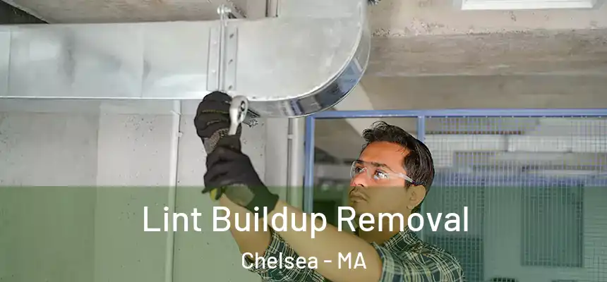 Lint Buildup Removal Chelsea - MA