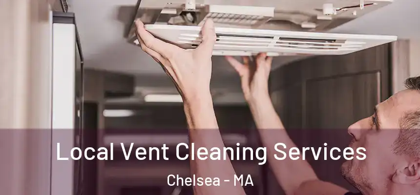 Local Vent Cleaning Services Chelsea - MA