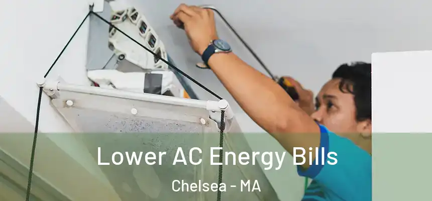  Lower AC Energy Bills Chelsea - MA