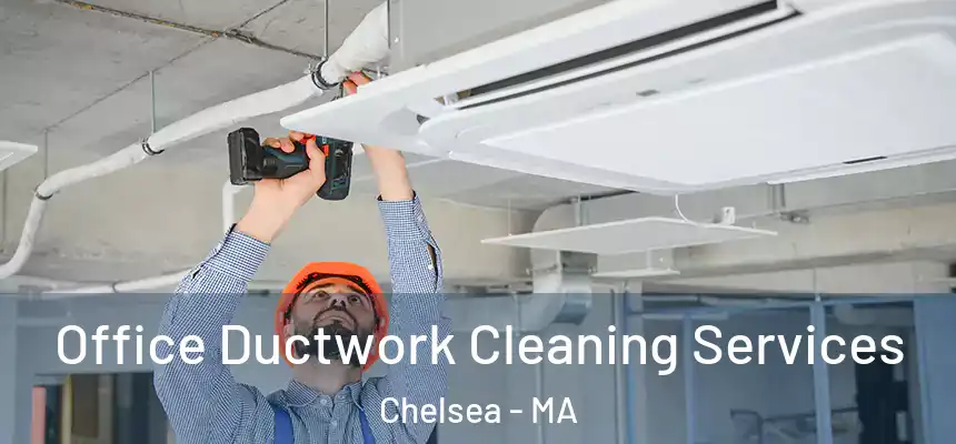 Office Ductwork Cleaning Services Chelsea - MA
