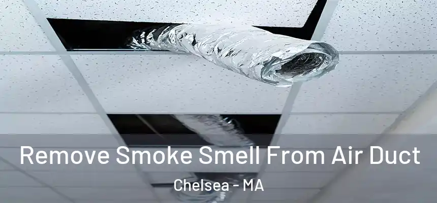 Remove Smoke Smell From Air Duct Chelsea - MA