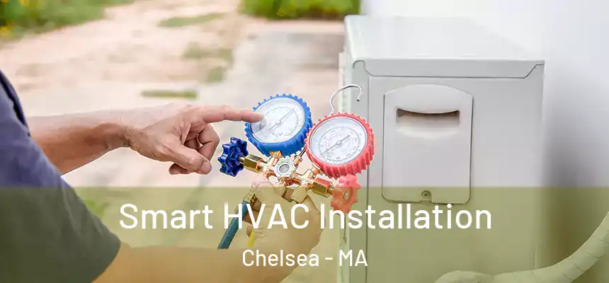  Smart HVAC Installation Chelsea - MA